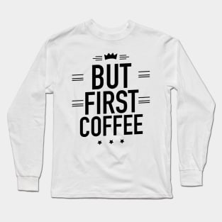 But first coffee Long Sleeve T-Shirt